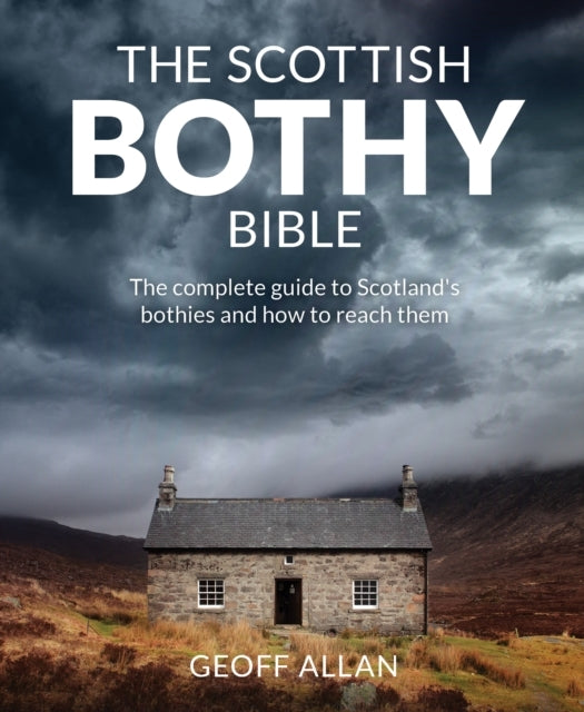 The Scottish Bothy Biblethe Complete Guide To Scotland's Bot