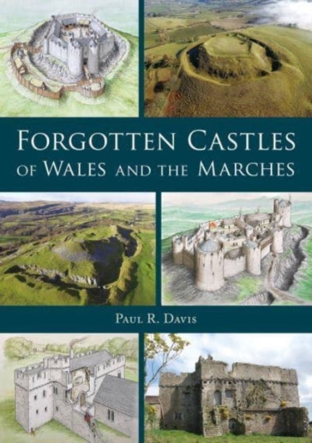 Forgotten Castles of Wales and The Marches