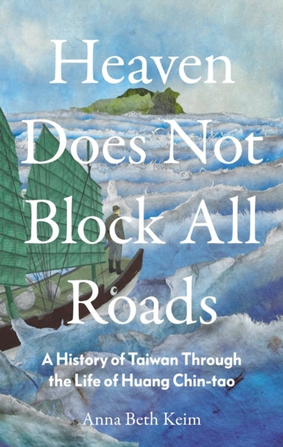 Heaven Does Not Block All Roadsa History Of Taiwan Through T