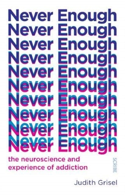 Never Enoughthe Neuroscience and Experience of Addiction
