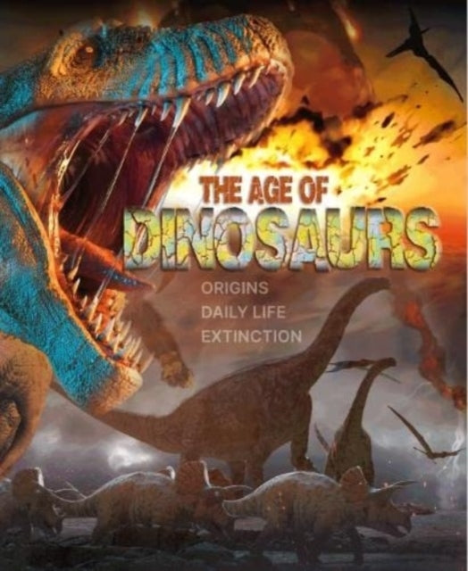 The Age of Dinosaursorigins Daily Life Extinction