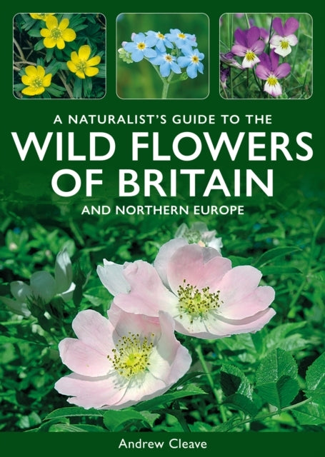 A Naturalist'S Guide To The Wild Flowers Of Britain And Nort