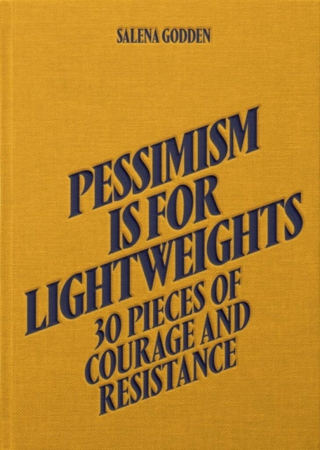 Pessimism is for Lightweights: 30 Pieces of Courage and Resistance - Salena Godden (Hardback)