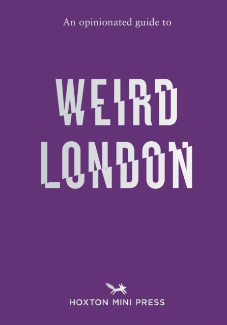 An Opinionated Guide To Weird London