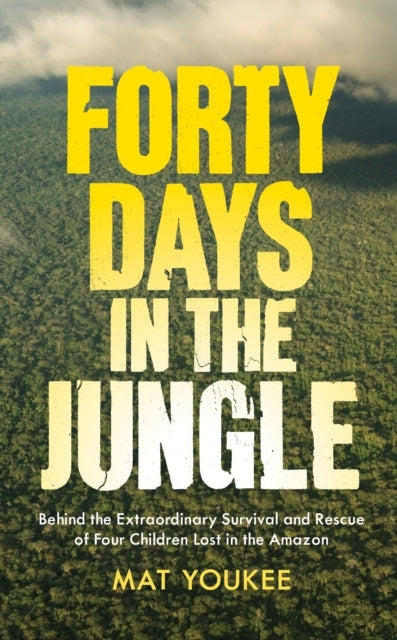 Forty Days In The Junglebehind The Extraordinary Survival An