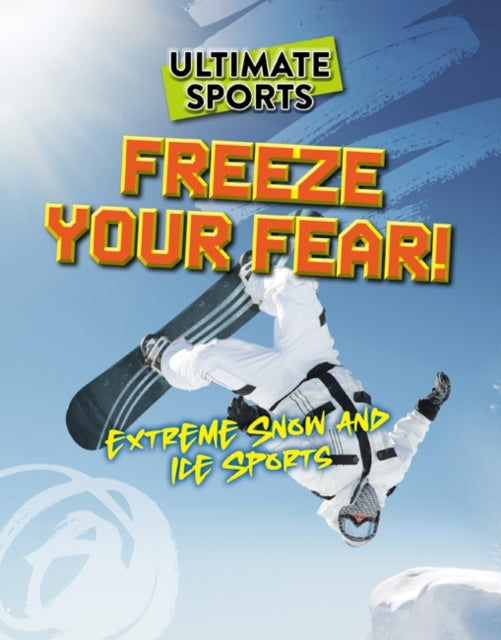 Freeze Your Fear!Extreme Snow And Ice Sports