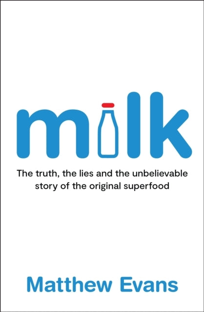 Milkthe Truth The Lies and The Unbelievable Story of The Or