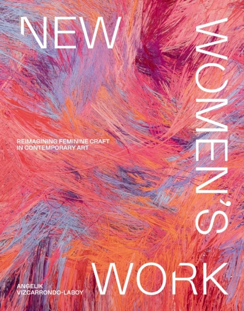 New Women's Workreimagining Feminine Craft In Contemporary