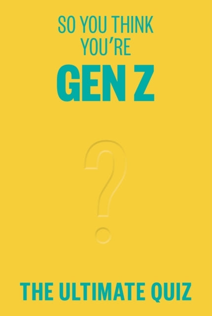So You Think Youre Gen Zthe Ultimate Quiz