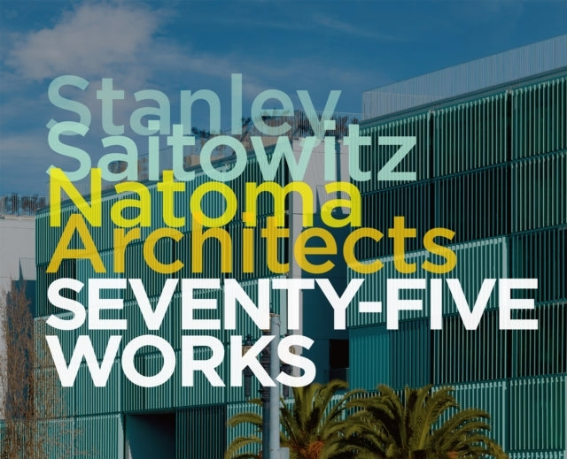 Stanley Saitowitz / Natoma Architectsseventy-Five Works