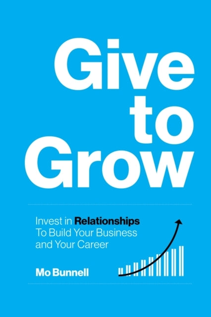 Give To Growinvest In Relationships To Build Your Business A