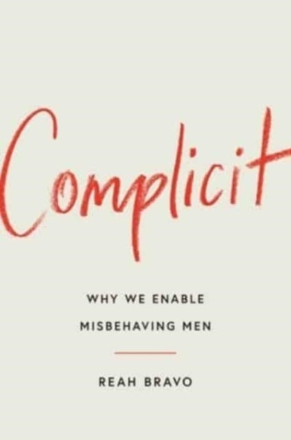 Complicithow Our Culture Enables Misbehaving Men