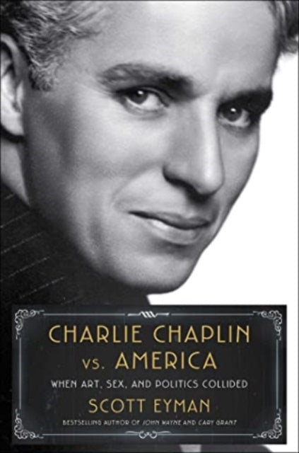 Charlie Chaplin Vs. Americawhen Art Sex and Politics Colli