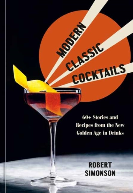 Modern Classic Cocktails+ Stories and Recipes From the New