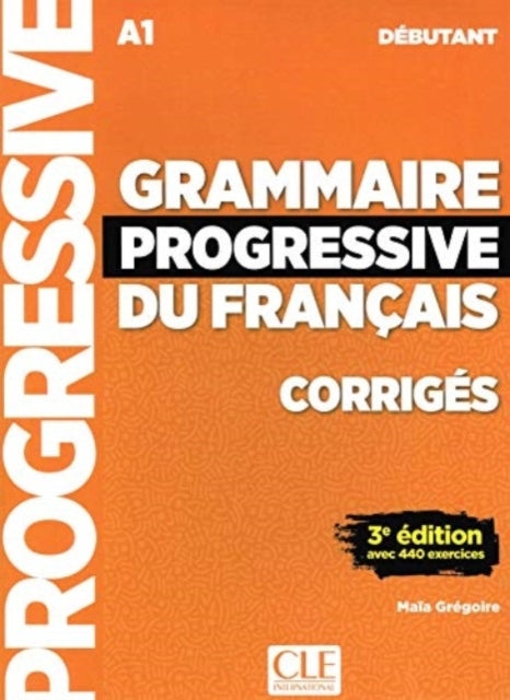 Grammaire progressive du francais - Niveau debutant (A1) - Corriges