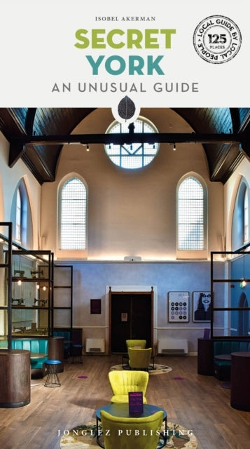 Secret York Guidea Guide To Unusual and Unfamiliar Places In