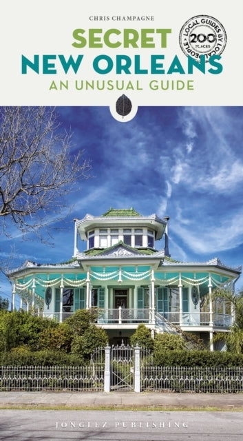 Secret New Orleans Guidea Guide To The Unusual And Unfamilia