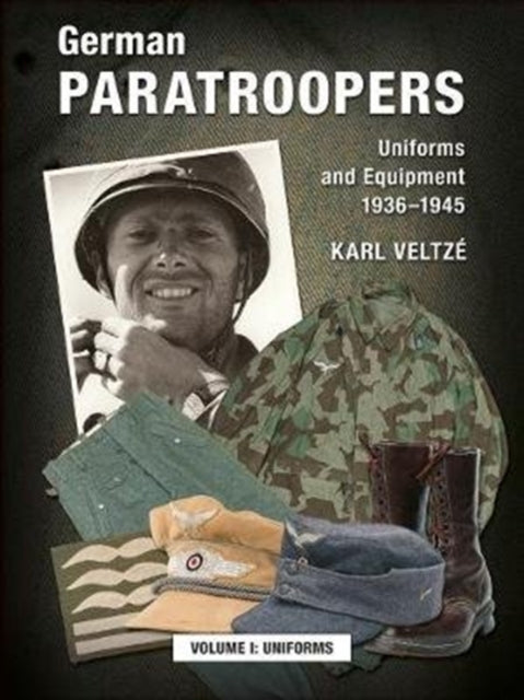 German Paratroopers Uniforms and Equipment 1936 - 1945volume