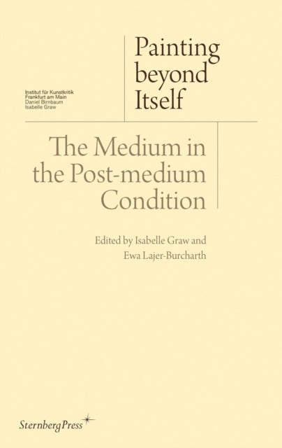 Painting Beyond Itself the Medium in the Postmedium Condi
