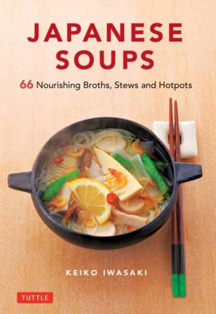 Japanese Soups Nourishing Broths Stews and Hotpots