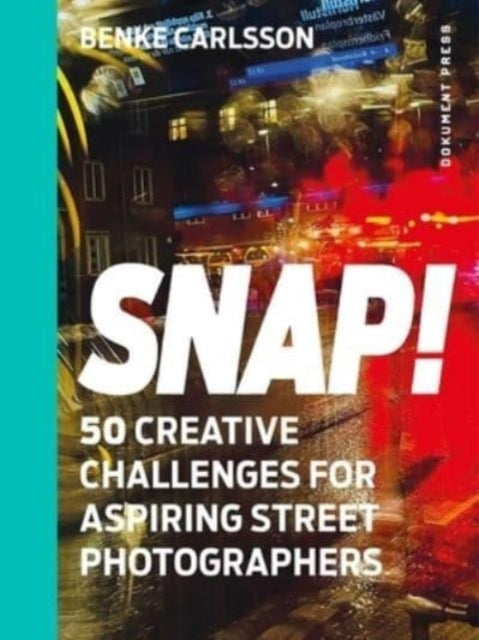 Snap!50 Creative Challenges For Aspiring Street Photographer