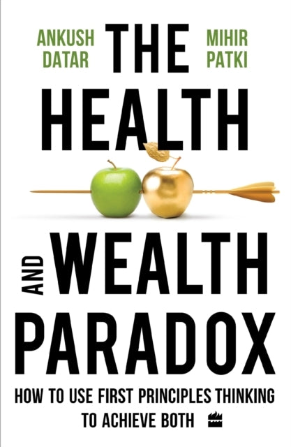The Health and Wealth Paradoxhow To Use First Principles Thi