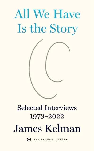 All We Have Is The Storyselected Interviews (1973-2022)