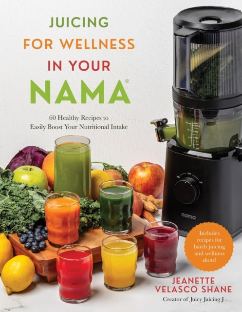 Juicing for Wellness in Your Nama Healthy Recipes to Easi