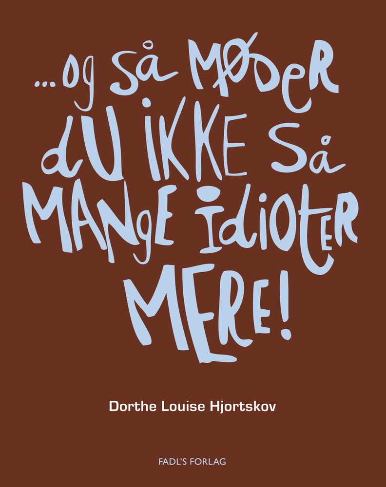 Og så møder du ikke så mange idioter mere