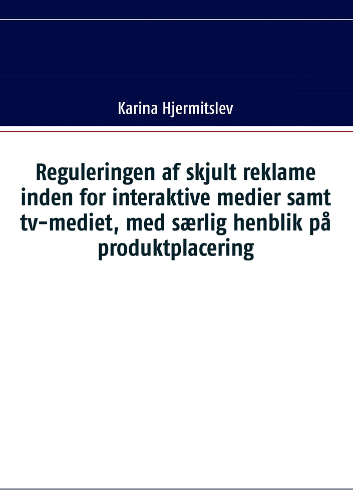 Reguleringen af skjult reklame indenfor interaktive medier samt tv-mediet, med særlig henblik på produktplacering