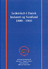 Lederskab i Dansk Industri og Samfund 1880 - 1960