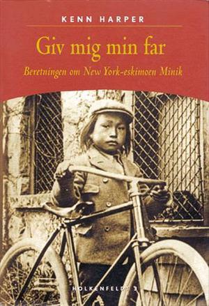 Giv mig min far - Beretningen om New York-eskimoen Minik