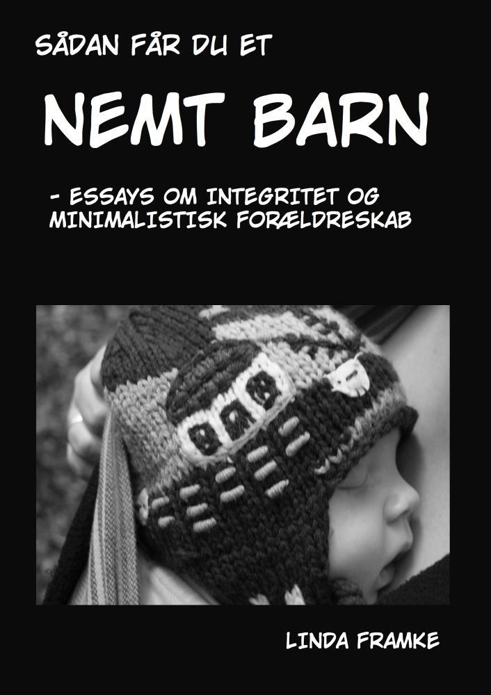Sådan får du et nemt barn - essays om integritet og minimalistisk forældreskab