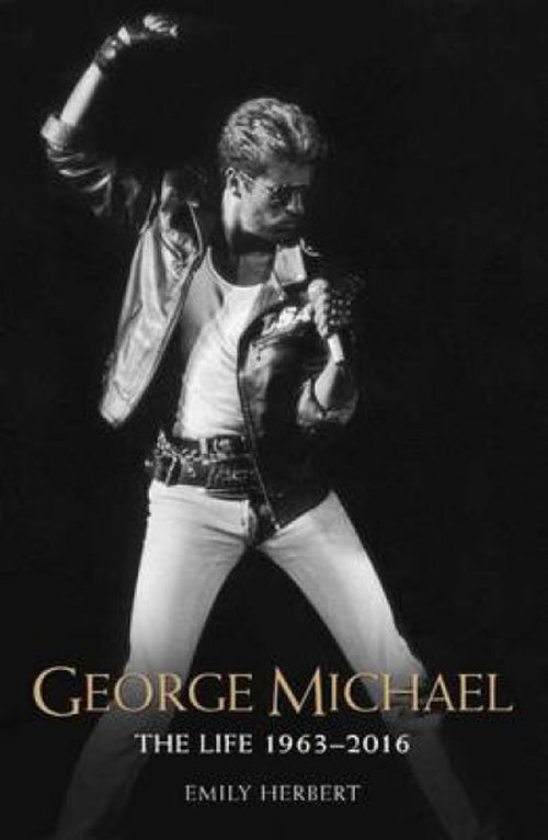 George Michael - the Life 1963-2016the Man the Legend the