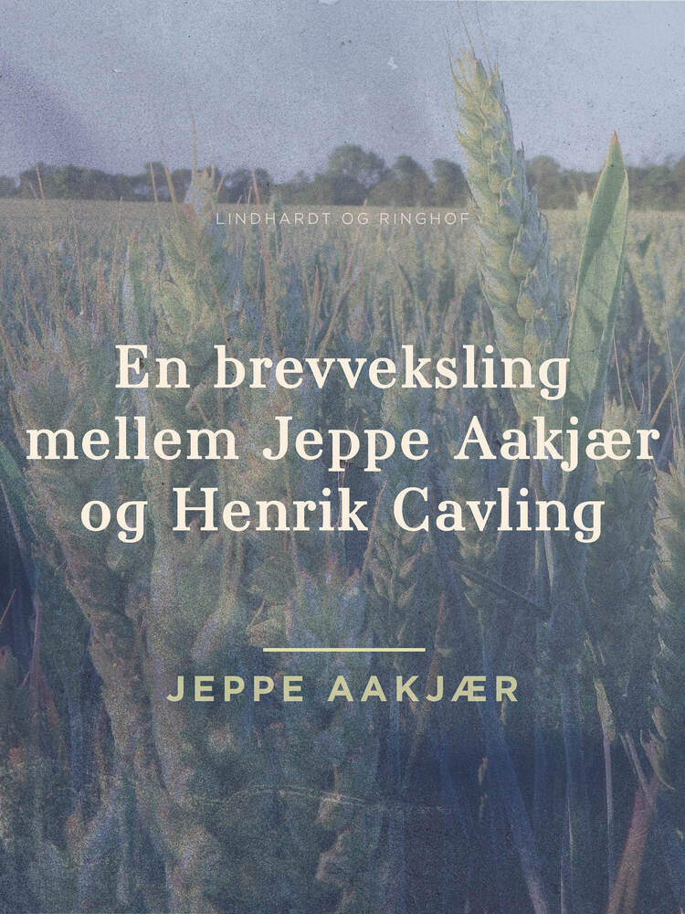 En brevveksling mellem Jeppe Aakjær og Henrik Cavling