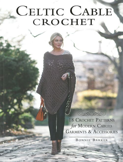 Celtic Cable Crochet: 18 Crochet Patterns for Modern Cabled Garments & Accessories