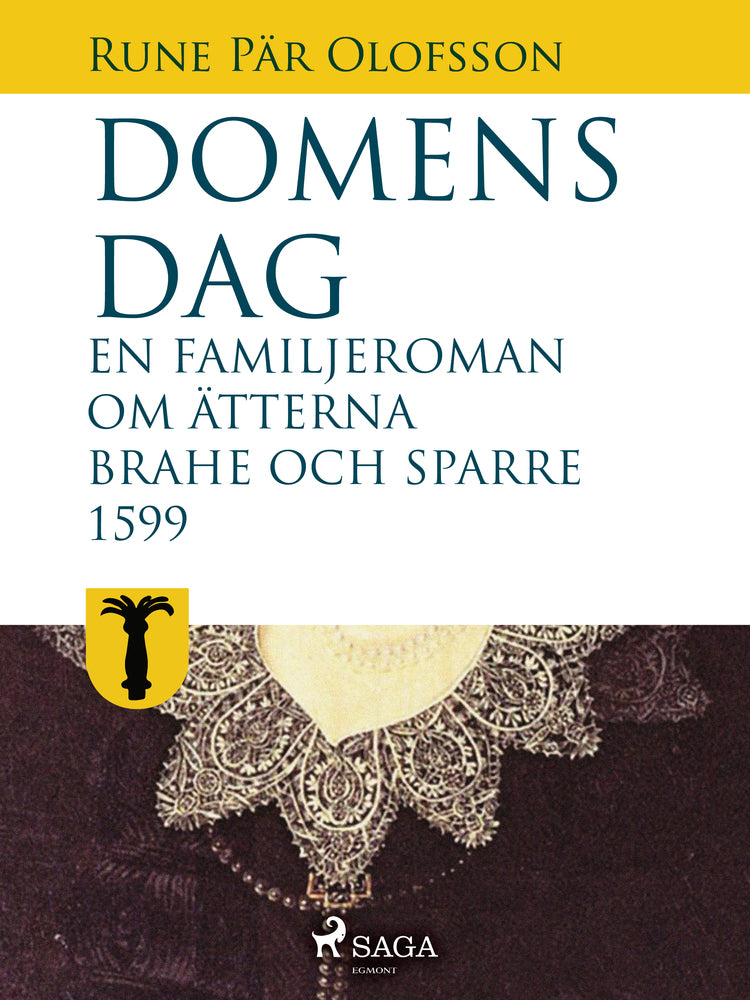 Domens dag: en familjeroman om ätterna Brahe och Sparre 1599- - Domens dag:&