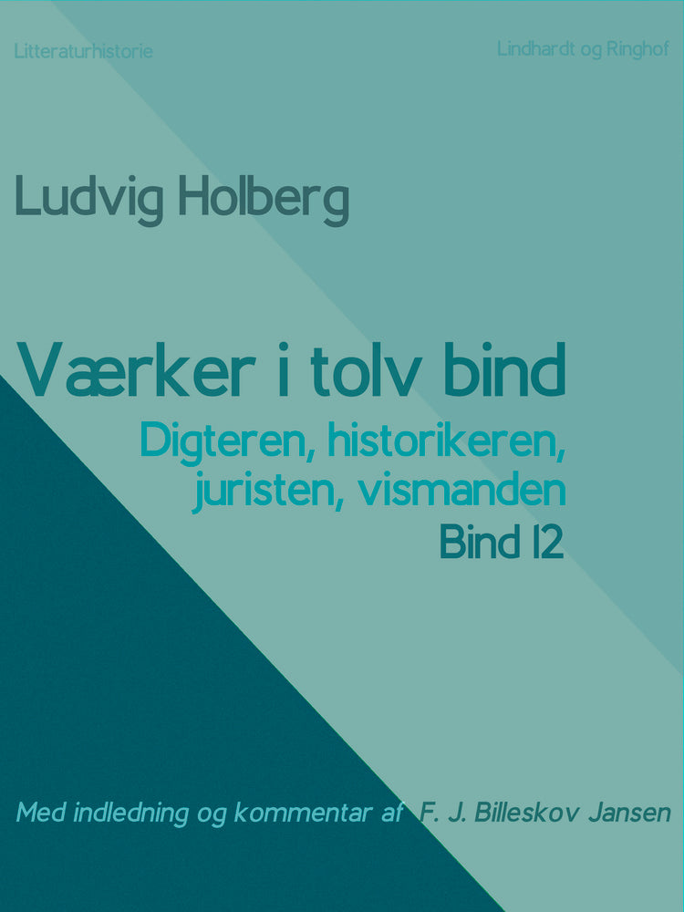 Værker i tolv bind 12. Digteren, historikeren, juristen, vismanden