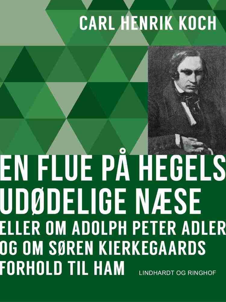 En flue på Hegels udødelige næse eller Om Adolph Peter Adler og om Søren Kierkegaards forhold til ham