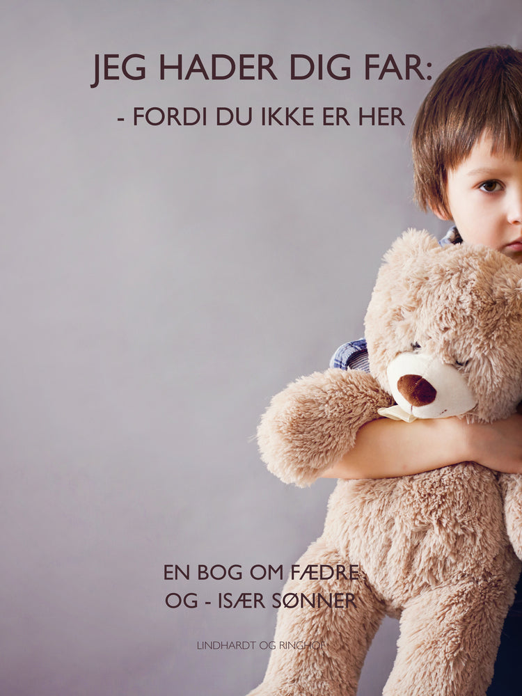 Jeg hader dig far  fordi du ikke er her. En bog om fædre og især sønner