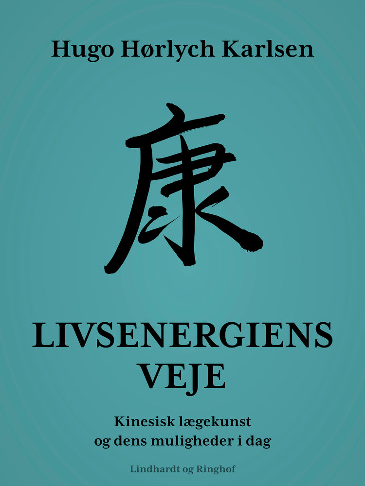 Livsenergiens veje. Kinesisk lægekunst og dens muligheder i dag