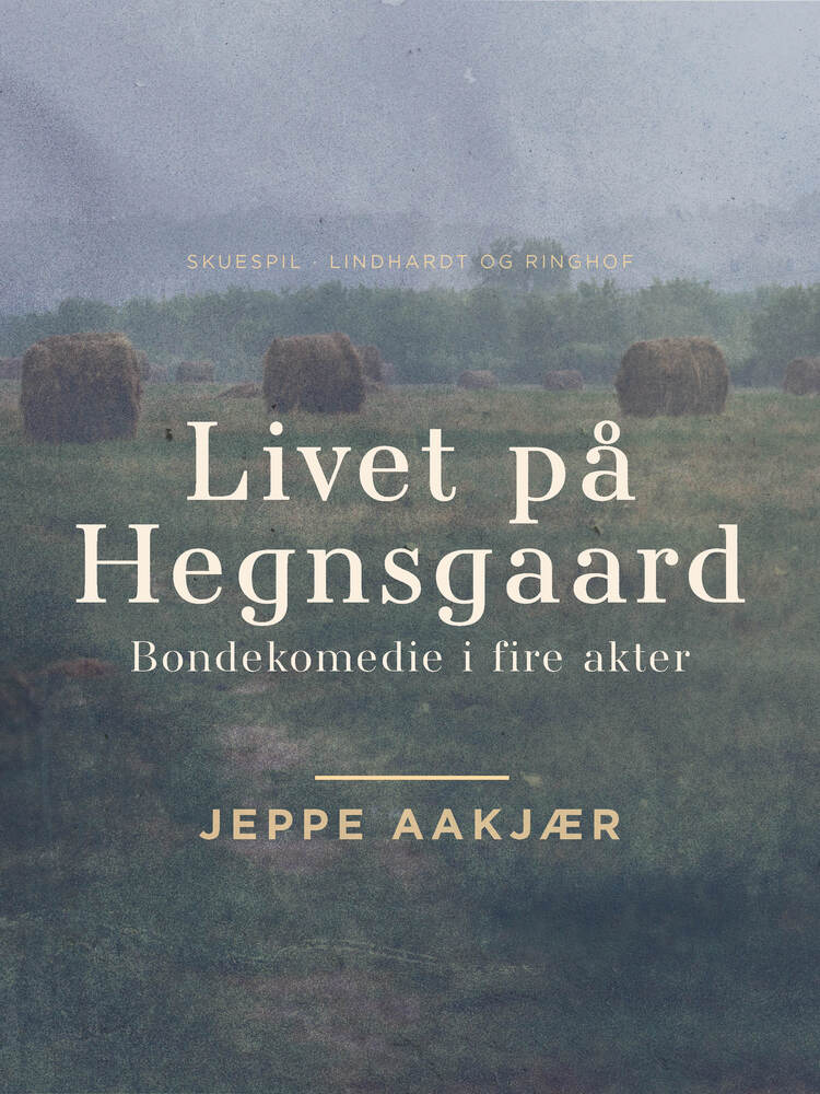 Livet på Hegnsgaard: Bondekomedie i fire akter