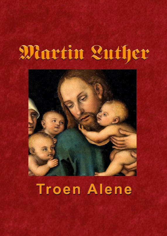 Martin Luther - Troen Alene