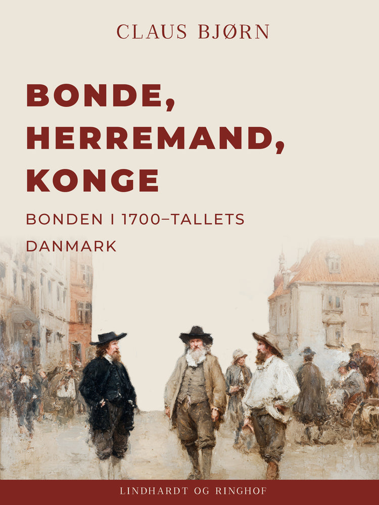 Bonde, herremand, konge. Bonden i 1700–tallets Danmark