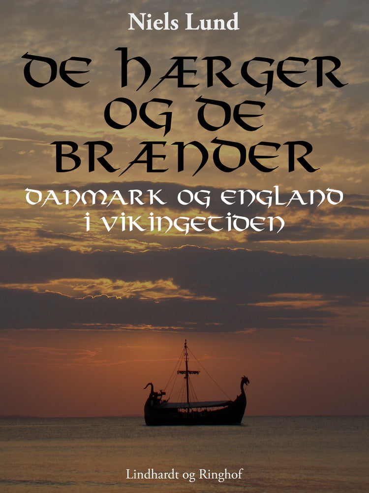 De hærger og de brænder. Danmark og England i vikingetiden