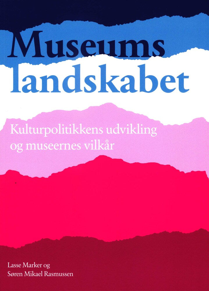 Museumslandskabet - Kulturpolitikkens udvikling og museernes vilkår