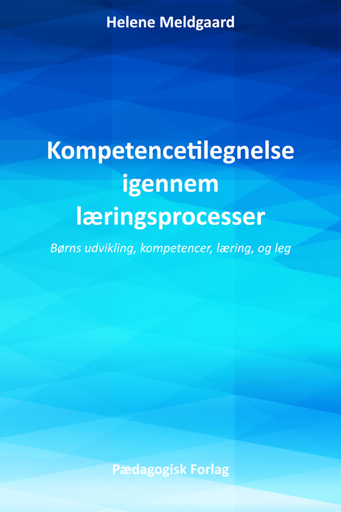 Kompetencetilegnelse igennem læringsprocesser – Børns udvikling, kompetence, læring, og leg