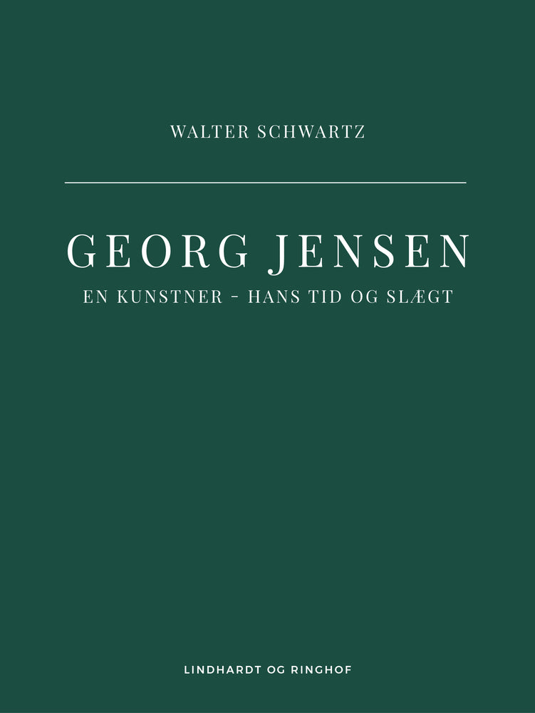 Georg Jensen. En kunstner - hans tid og slægt