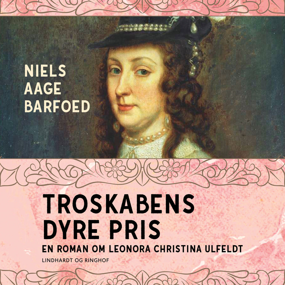 Troskabens dyre pris - En roman om Leonora Christina Ulfeldt