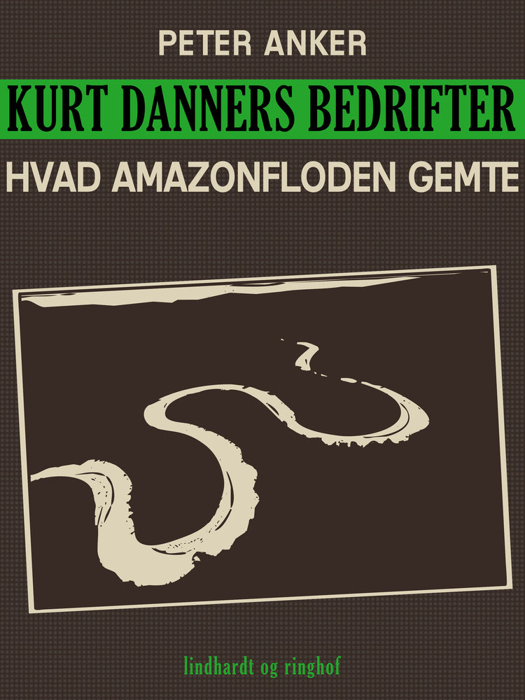 Kurt Danners bedrifter: Hvad Amazonfloden gemte